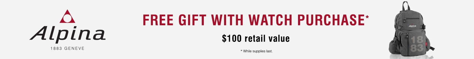 Free gift, Alpina backpack, with watch purchase $100 retail value, while supplies last.