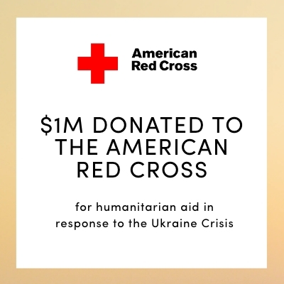 $1M DONATED TO THE AMERICAN RED CROSS for humanitarian aid in response to the Ukraine Crisis