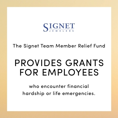 The Signet Team Member Relief Fund PROVIDES GRANTS FOR EMPLOYEES who encounter financial hardship or life emergencies