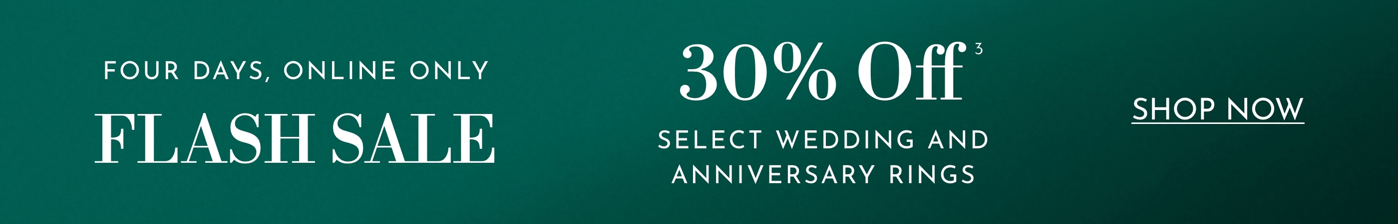 Four Days, Online Only | FLASH SALE 30% off select wedding and anniversary rings.