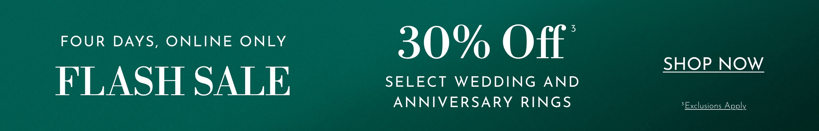 Four Days, Online Only | FLASH SALE 30% off select wedding and anniversary rings.