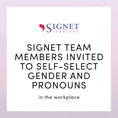 SIGNET TEAM MEMBERS INVITED TO SELF-SELECT GENDER AND PRONOUNS in the workplace
